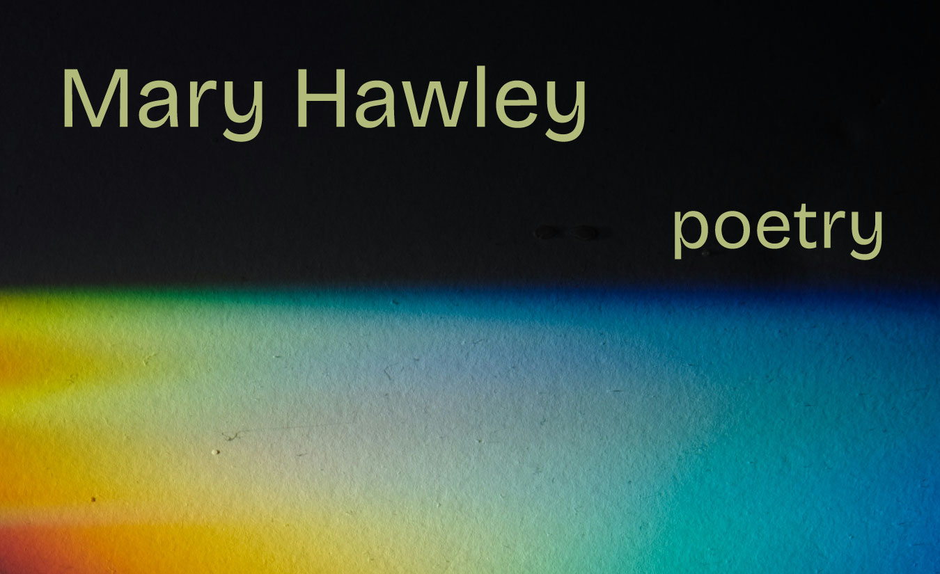 Three Poems by Mary Hawley